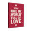 Saint-Valentin «You Make My World Full Of Love»-39940703