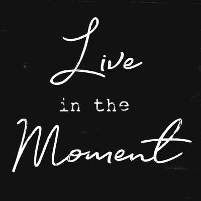 " Live In The Moment Black "
