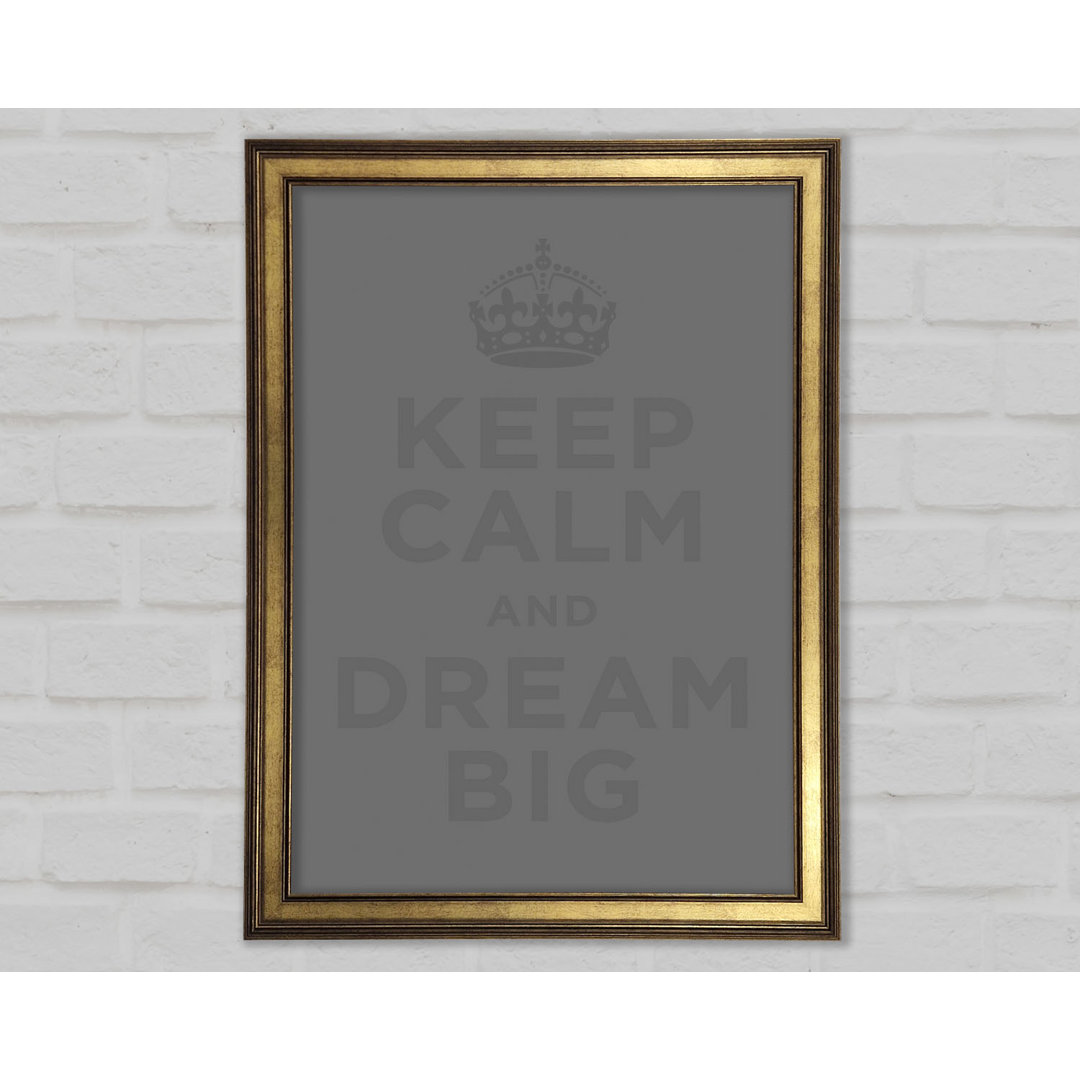 Keep Calm Dream Big Gerahmter Druck