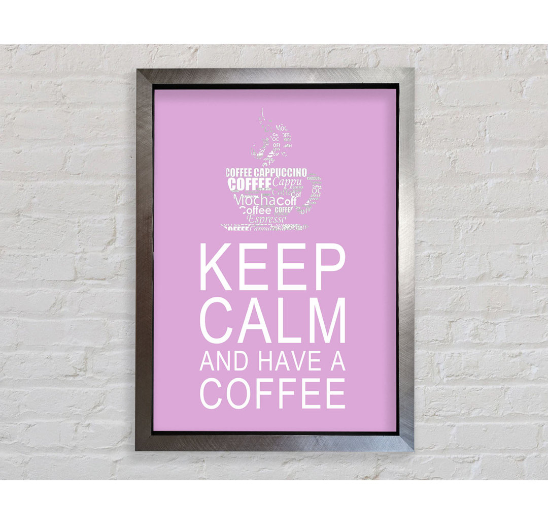 Küche Zitat Keep Calm and Have a Coffee - Einzelner Bilderrahmen Kunstdrucke