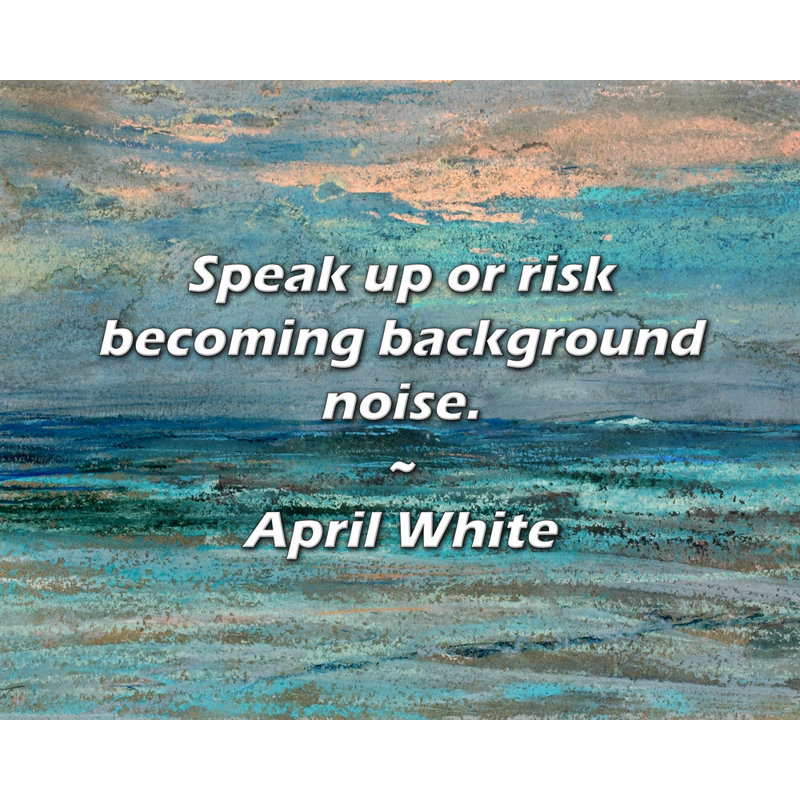 April White: Citation ou risque de devenir un bruit de fond., H 26 po x l 32 po