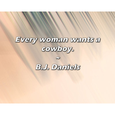 Artsy Quote "Every woman wants a cowboy." By B.J. Daniels Gallery Wrapped Canvas