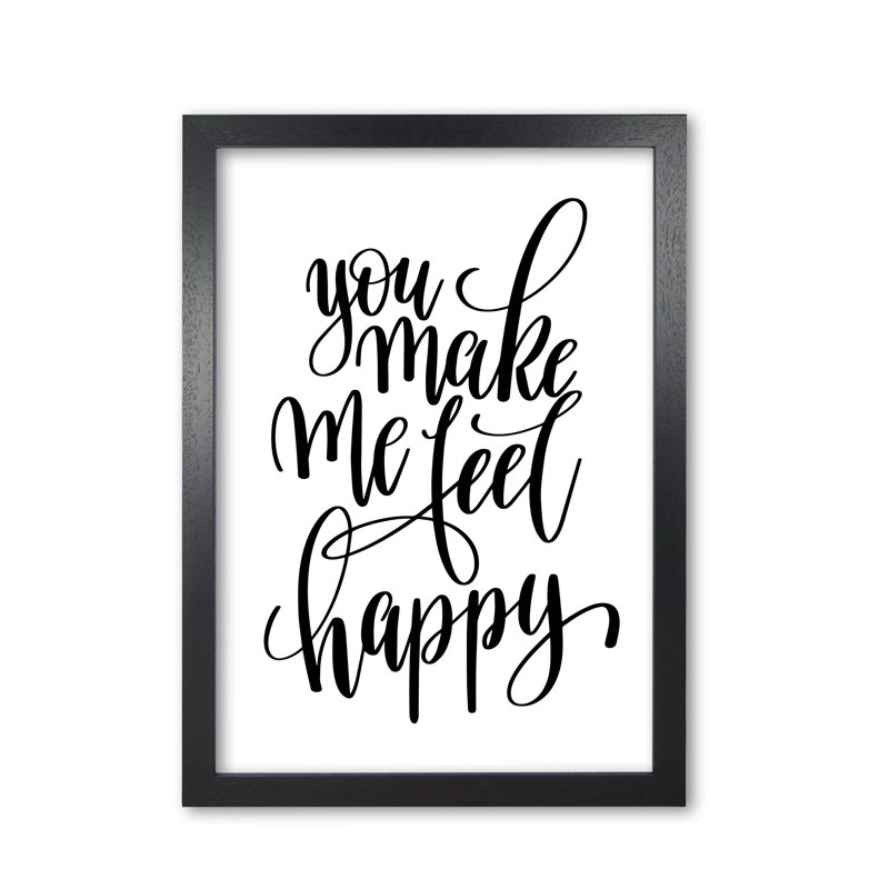 You Make Me Feel Happy - Print, 85 cm H x 60 cm W x 5 cm D, Black Grain Frame