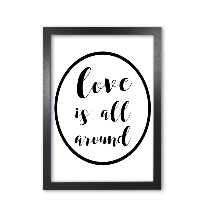 Love Is All Around - Print, Black Grain Frame, 60 cm H x 42 cm W x 5 cm D