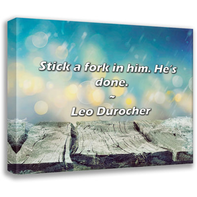 Artsy Quote "Stick a fork in him. He’s done." By Leo Durocher Gallery Wrapped Canvas