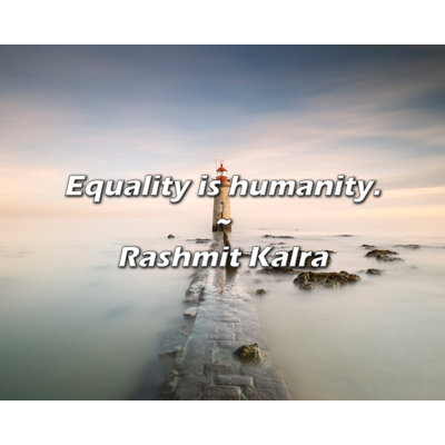Rashmit Kalra Quote: Equality is humanity.