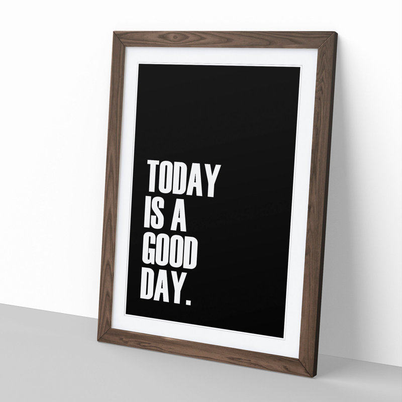 Today Is a Good Day - Framed Print, 65cm H x 48cm W x 2cm D, Walnut