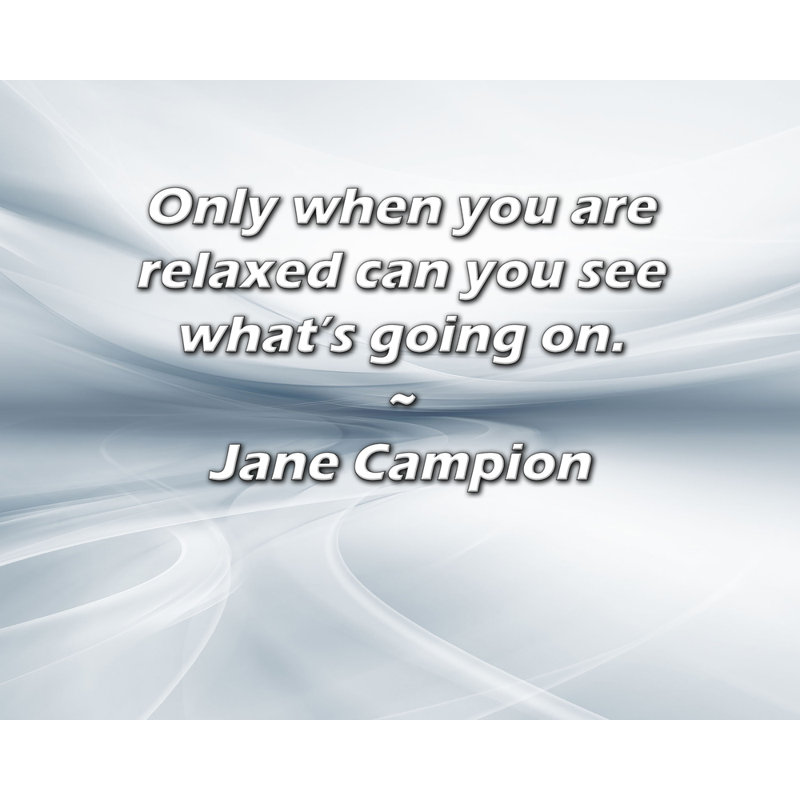 Trinx Gallery Wrapped Canvas By Jane Campion: "Only when you are relaxed can you see what’s g, 13" H x 18" W