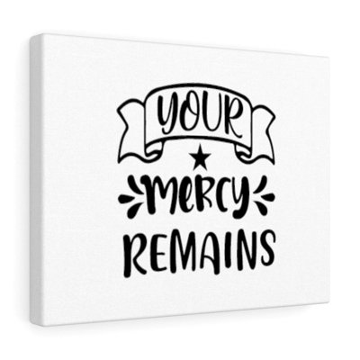 Your Mercy Remains - Wrapped Canvas Print