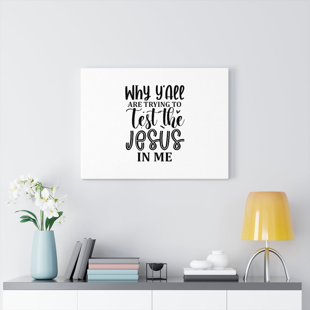 Test The Jesus In Me - Wrapped Canvas Print