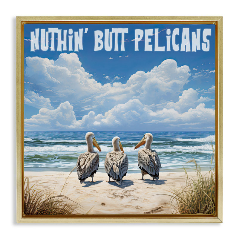 Art mural sur toile, "Nuthin 'bout pélicans" par Jim Baldwin, Cadre flottant métallique doré, H 25 po x l 25 po x P 1,7 po