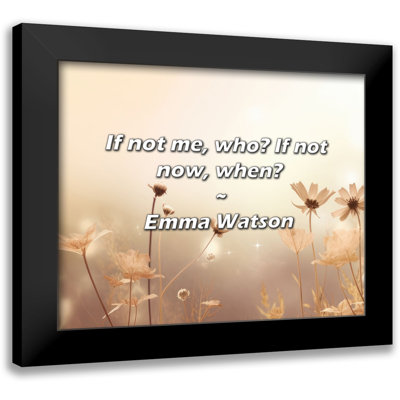 Emma Watson Quote If not me who If not now when