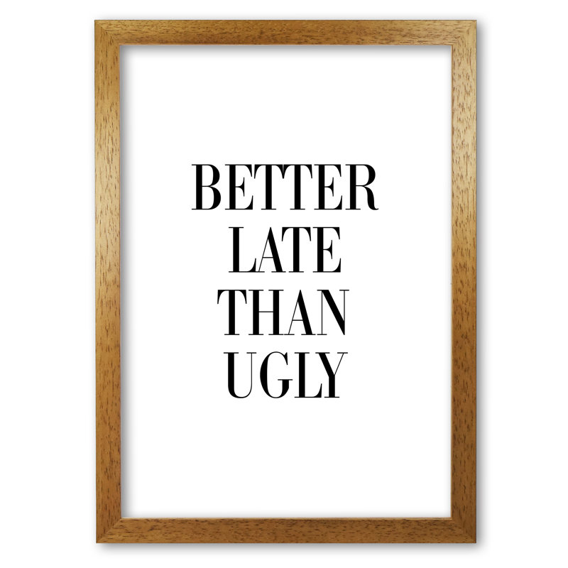 Better Late Than Ugly - Print, 30 cm H x 21 cm W x 5 cm D, Honey Oak Frame