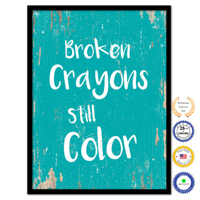 " Broken Crayons Still Color "