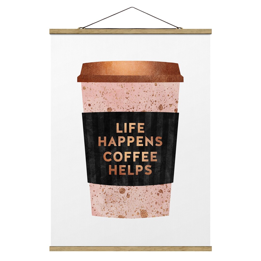 Stoffbild Mit Posterleisten - Elisabeth Fredriksson - Life Happens Coffee Helps Gold - Hochformat 4:3