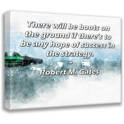 ArtsyQuotes Gallery Wrapped Canvas By Robert M. Gates: "There will be boots on the ground if there’s to be any hope of success in the strategy."