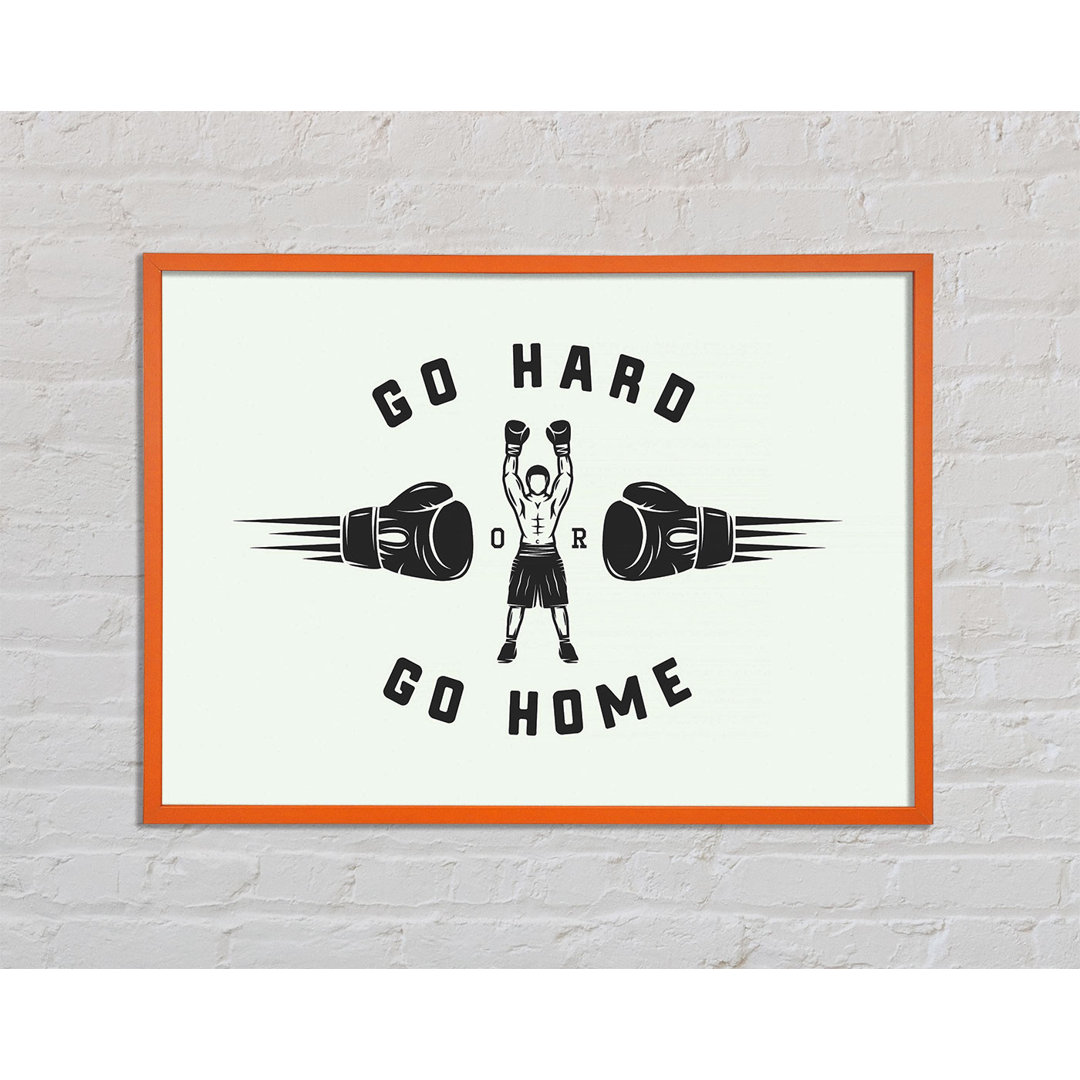 Go Hard Go Home 1 - Einzelne Bilderrahmen Kunstdrucke