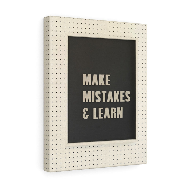 Makes Mistakes And Learn - Wrapped Canvas Print, 46cm H x 30cm W