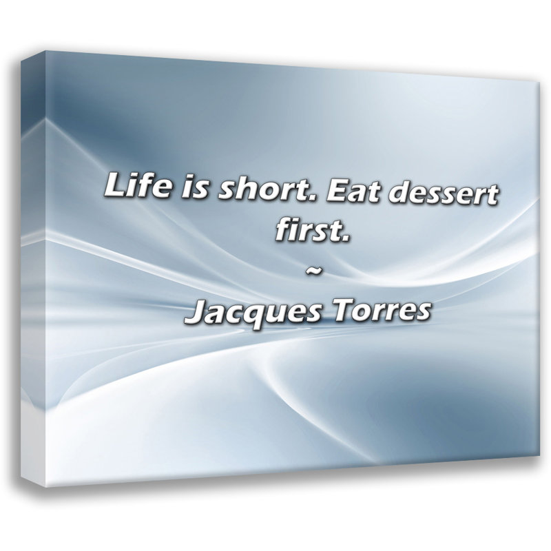 Citation de Jacques Torres: Life is short. Mangez d'abord un dessert., H 20 po x l 24 po
