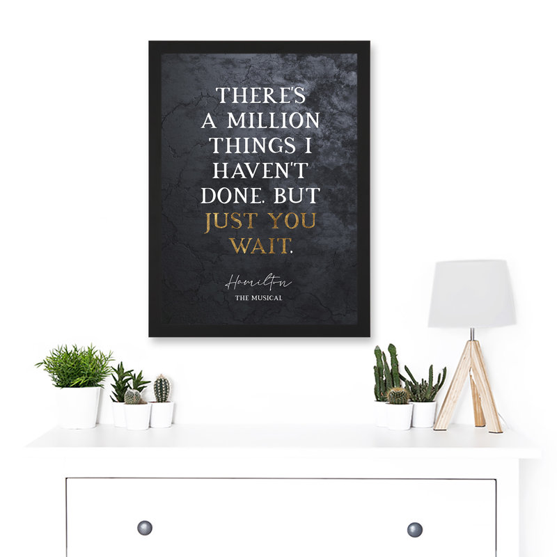 Slate Quote Hamilton Musical Million Things I Havent Done But Just You Wait by Value Does Not Apply - Single Picture Frame Print