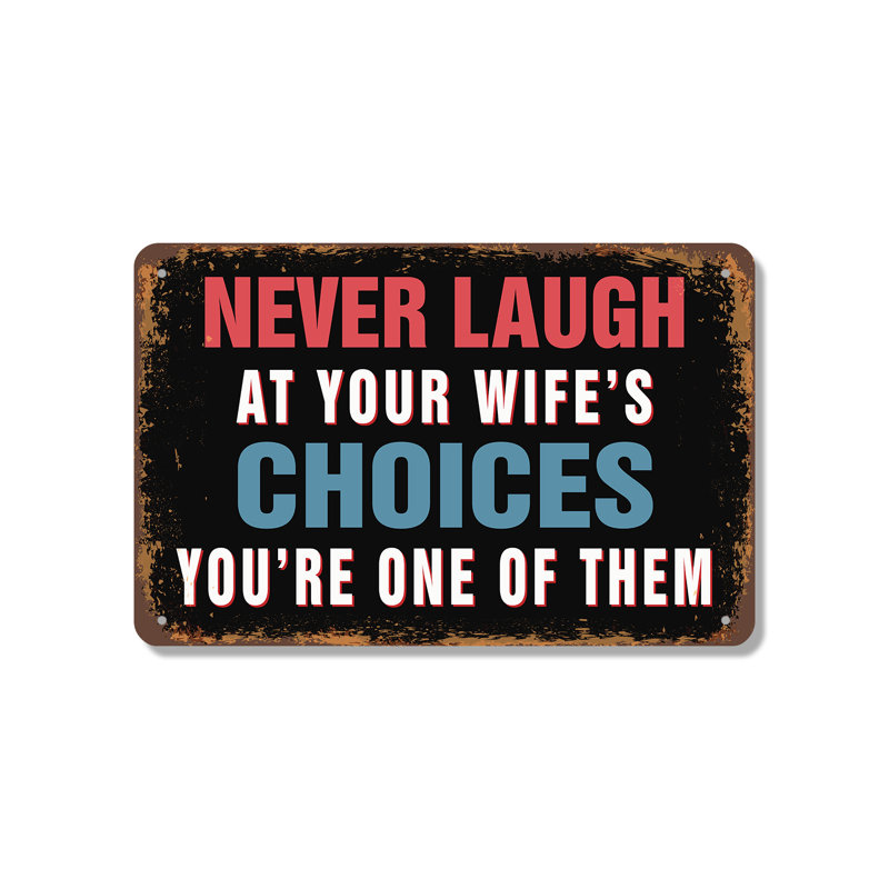«Never Laugh At Your Wife’s Choix», vous êtes l'un d'entre eux, H 18 po x l 24 po x P 0,1 po