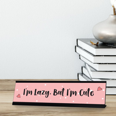 I'm Lazy, But I'm Cute Desk Sign