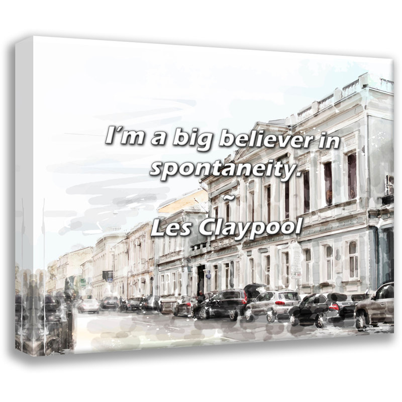 Artsy Quote "I’m a big believer in spontaneity." By Les Claypool Gallery Wrapped Canvas, 40" H x 28" W