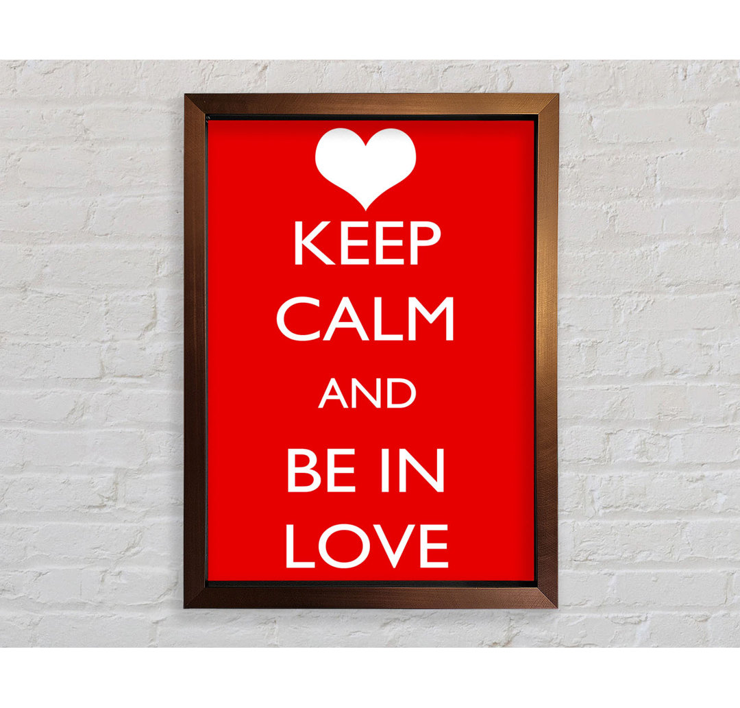 Robesonia Love Quote Keep Calm Be In Love Gerahmter Druck Wandkunst