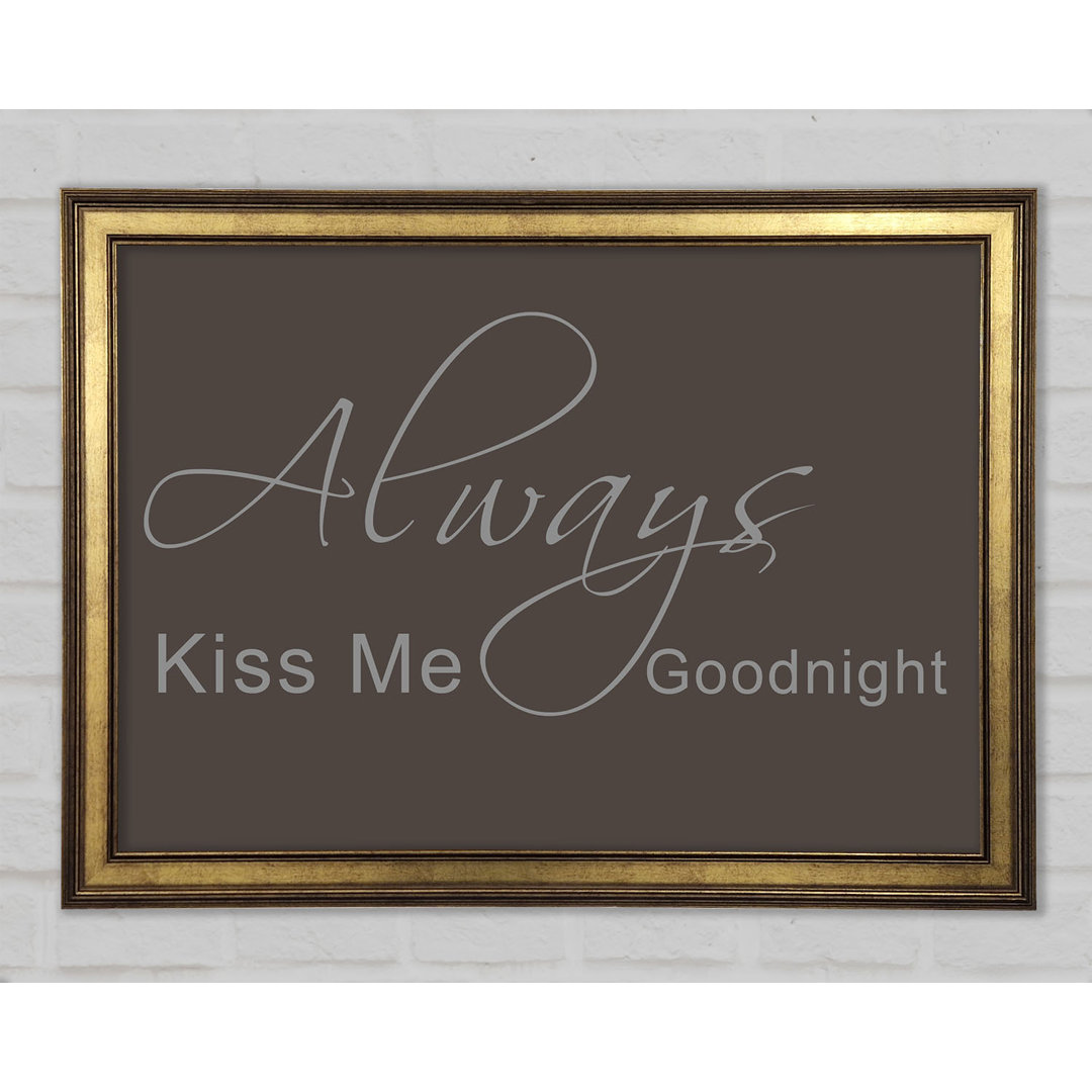 Love Quote Always Kiss Me Goodnight 2 Gerahmter Druck