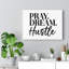 Pray, Dream, Hustle - Wrapped Canvas Print-663789364