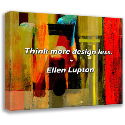 Citation artistique «Pensez plus à concevoir moins». Toile tendue par Ellen Lupton Gallery