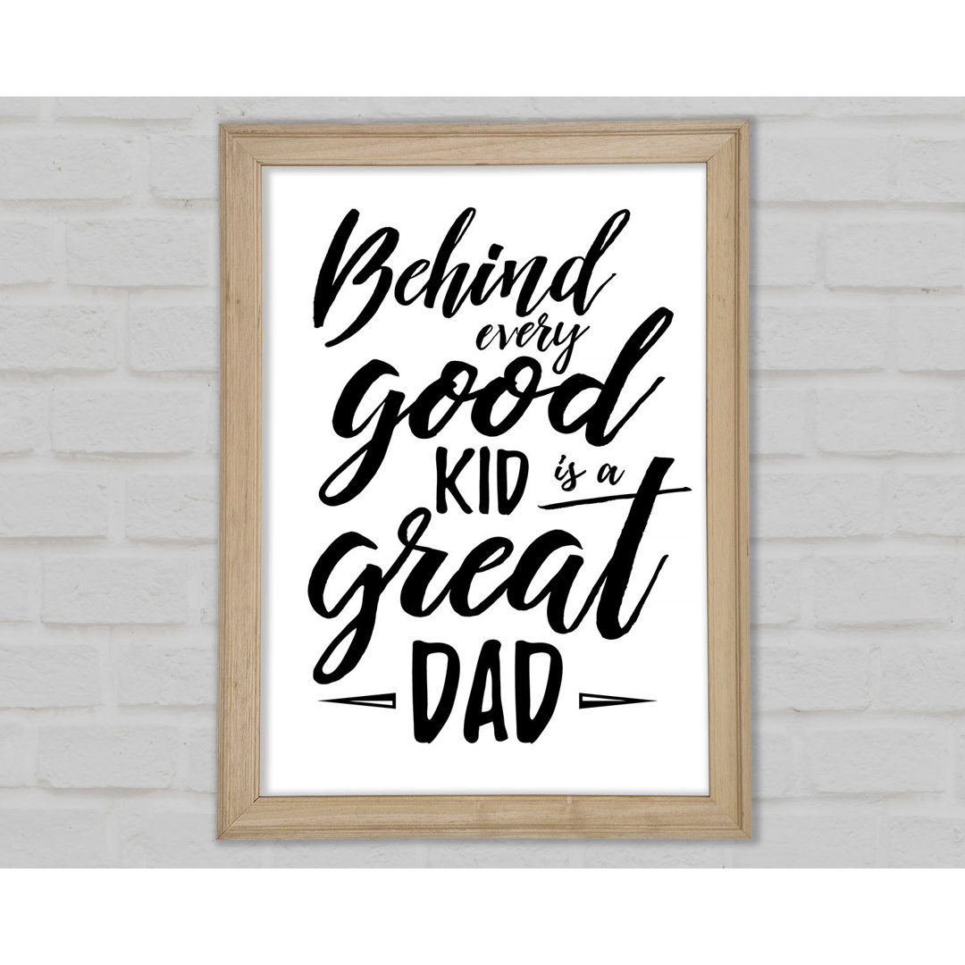 Behind Every Good Kid Dad - Einzelne Bilderrahmen Kunstdrucke