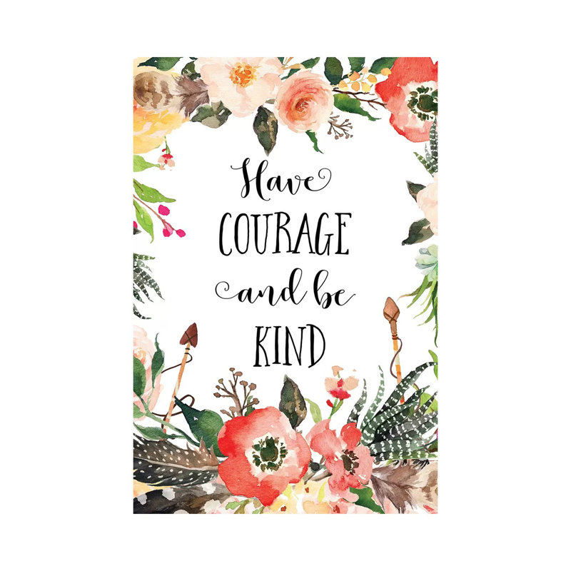 Have Courage And Be Kind - Print on Canvas, Wrapped Canvas, 45.72cm H x 30.48cm W x 1.91cm D