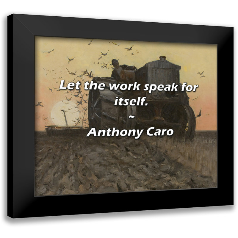 Anthony Caro Citation: Laissez le travail parler pour lui-même.