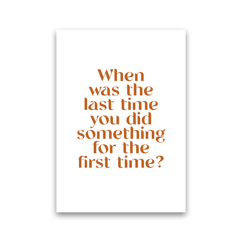 When Was the Last Time 1 Piece Wall Art, 84.1cm H x 59.4cm W x 4cm D, No Framed