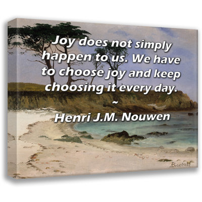 Toile tendue d'ArtsyQuotes par Henri J.M. Nouwen: «La joie ne nous arrive pas simplement. Nous devons choisir la joie et continuer à la choisir tous les jours.