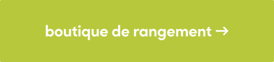 découvrez la boutique de rangement →