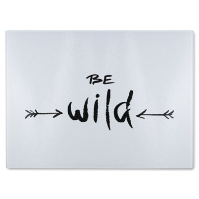 Be Wild Inspirational Quote Glass Chopping Board