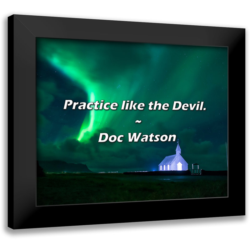 Doc Watson Quote: Practice like the Devil.