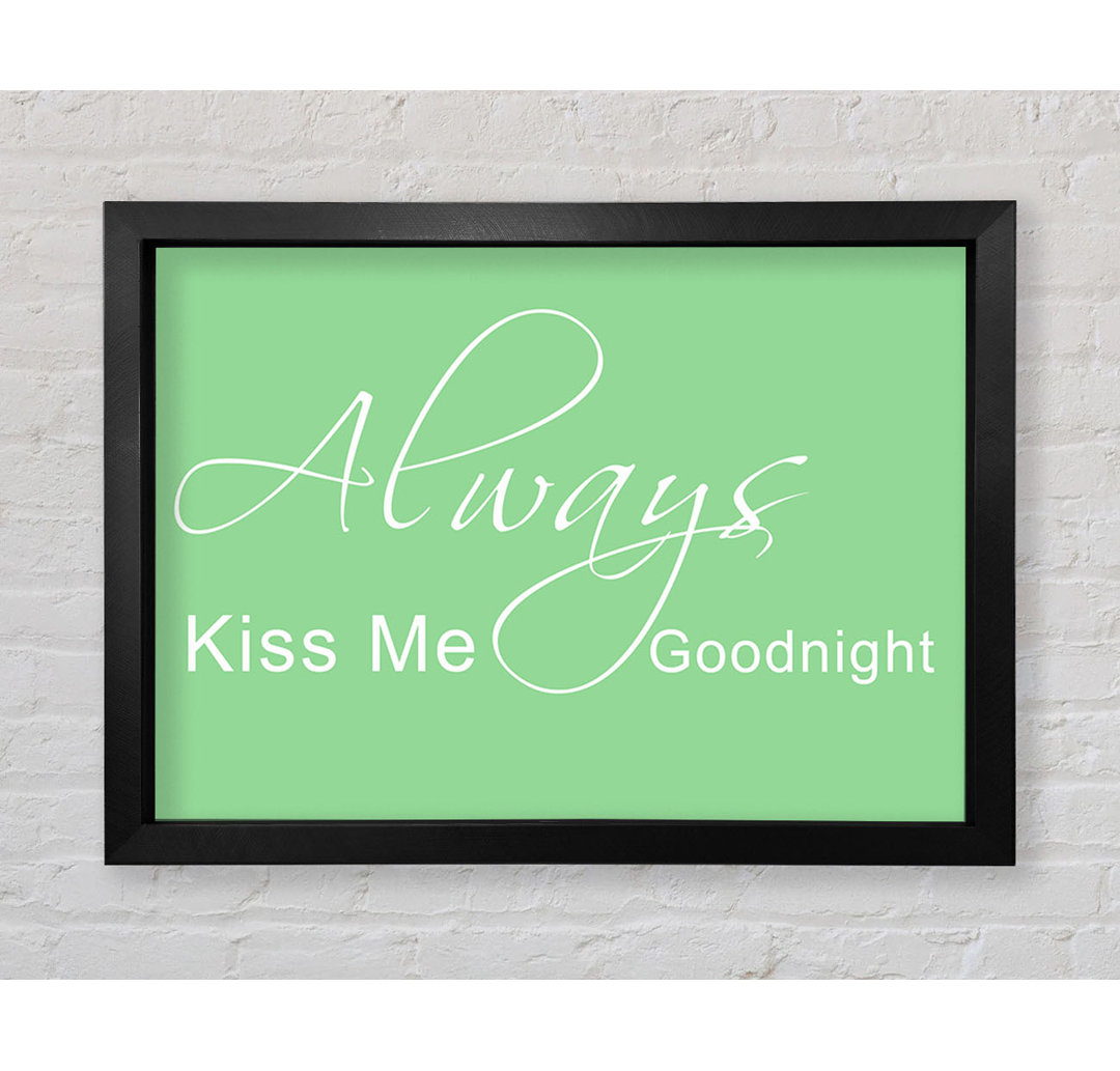 Gerahmtes Poster Love Quote Always Kiss Me Goodnight 2