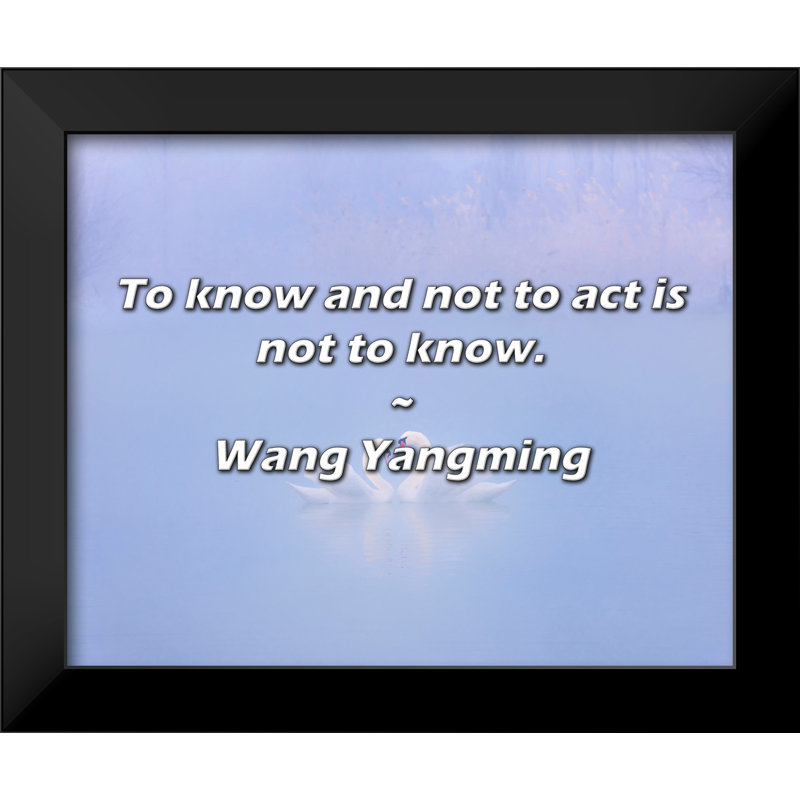 Citation de Wang Yangming: savoir et ne pas agir n'est pas savoir.