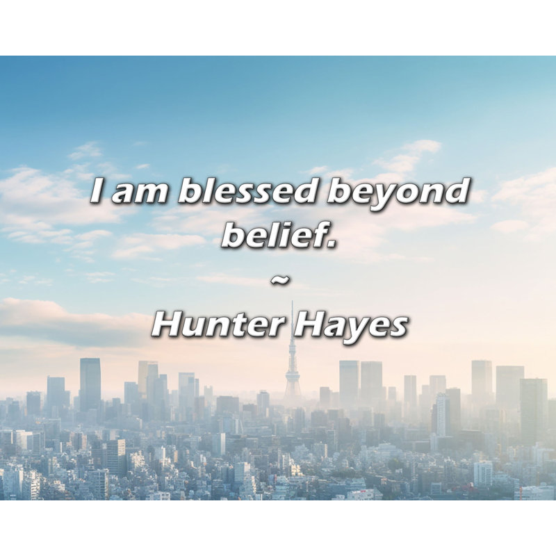 Hunter Hayes, citation: «I'm béned delà de la croyance.