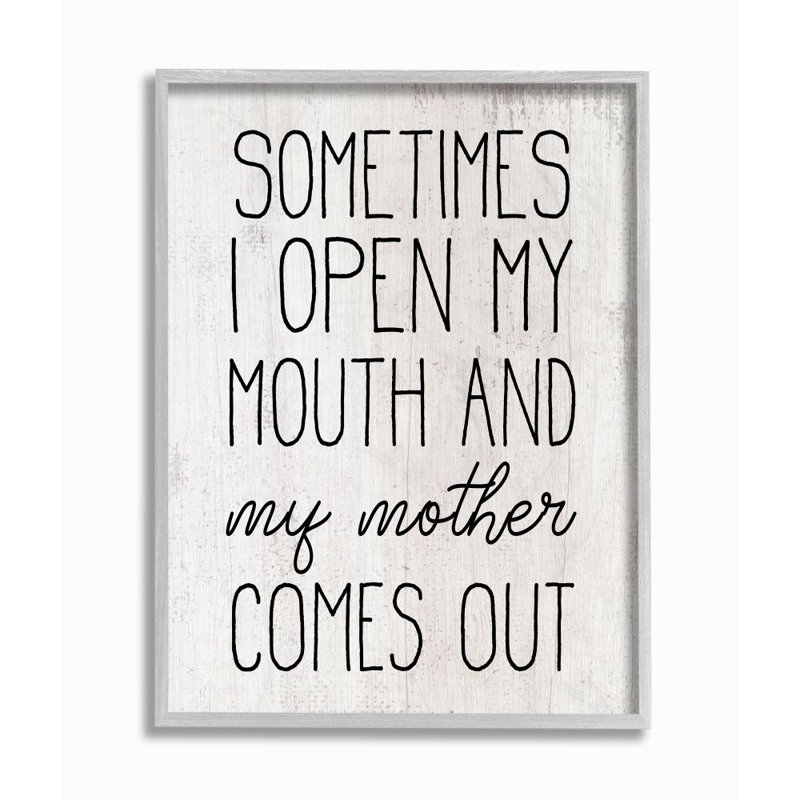 " Distressed Open Mouth And Mother Comes Out Quote Rustic " by Elise Catterall, 20" H x 16" W, Farmhouse Grey Framed Giclee