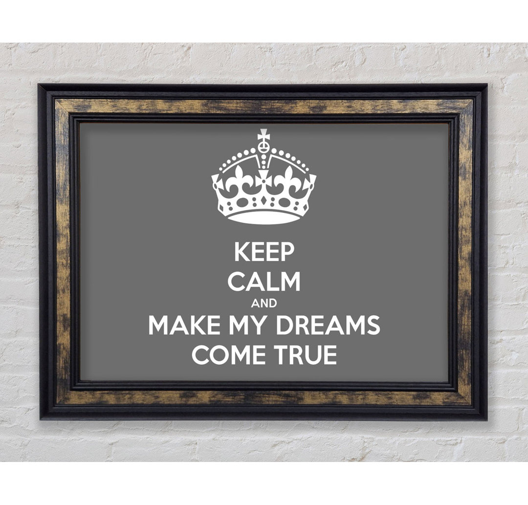 Keep Calm Make Your Dreams Come True Grey - Einzelner Bilderrahmen Kunstdrucke