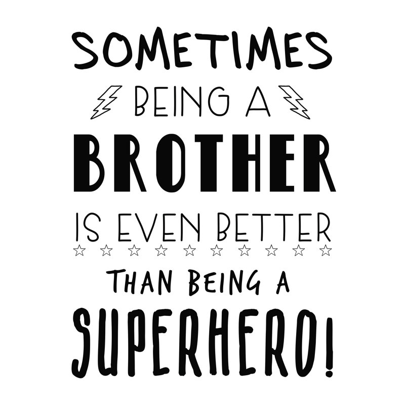 «Being A Brother Better Than Superhero», reproduction sur toile tendue, H 24 po x l 18 po