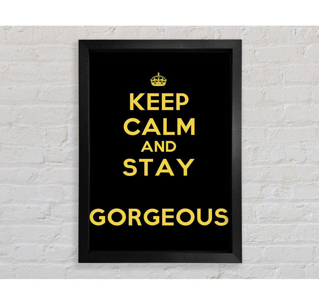 Canajoharie Keep Calm Gorgeous Gerahmter Druck Wandkunst