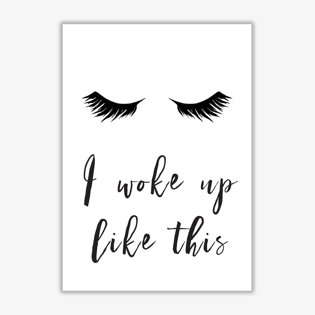 I Woke Up Like This Lashes - Print