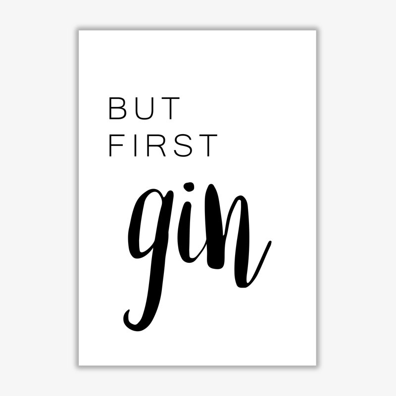 But First Gin - Print, 30 cm H x 21 cm W x 1 cm D, No Frame