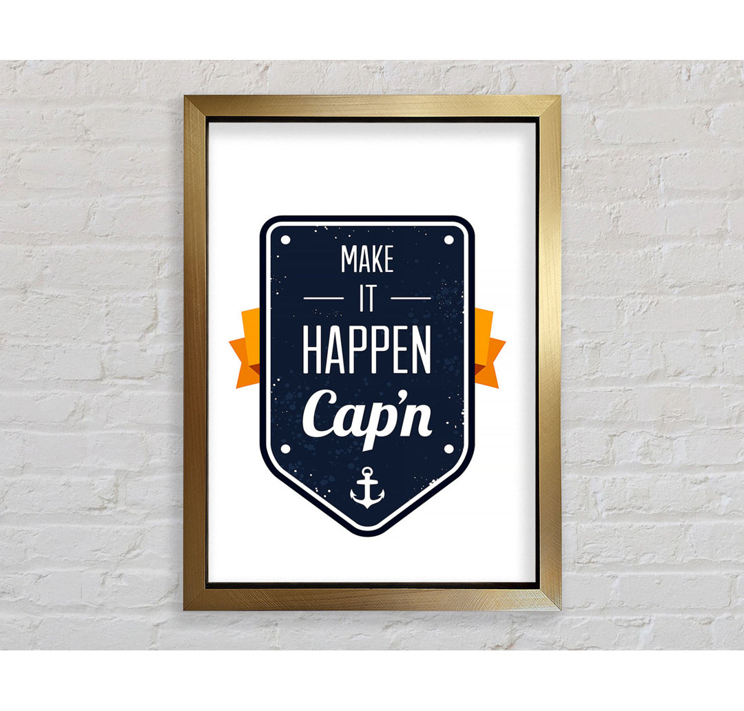 Make It Happen Cap'n - Drucken