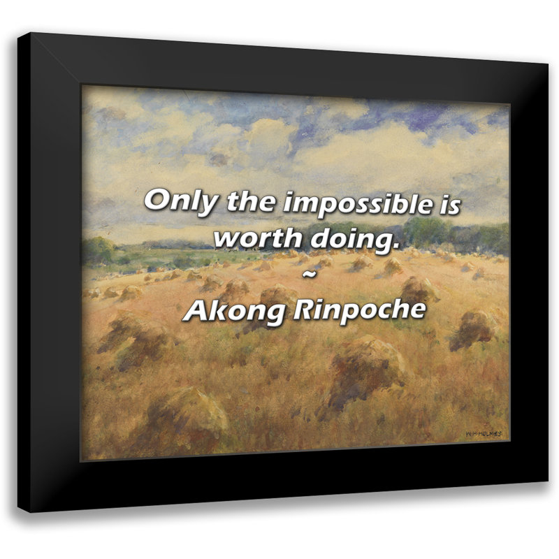 Akong Rinpoche Quote: Only the impossible is worth doing.